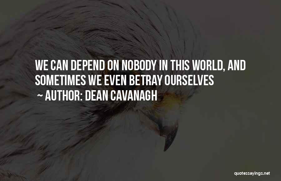 Trust Nobody But Yourself Quotes By Dean Cavanagh