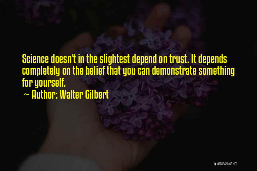 Trust On Yourself Quotes By Walter Gilbert