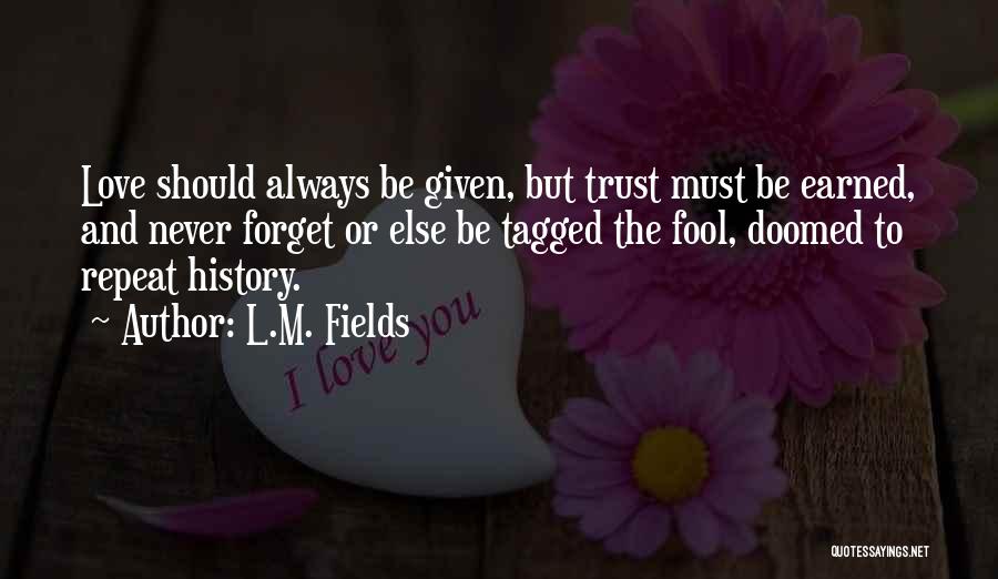 Trust Should Be Earned Quotes By L.M. Fields