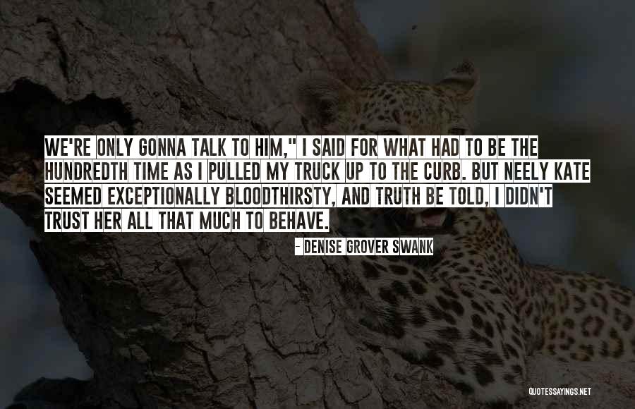 Trust Talk Quotes By Denise Grover Swank Trust Talk Quotes By Denise Grover Swank