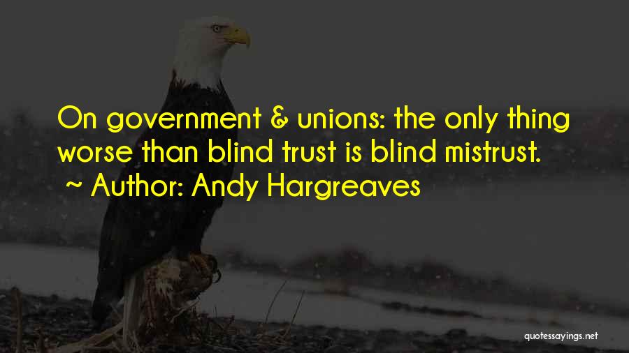 Trust The Government Quotes By Andy Hargreaves