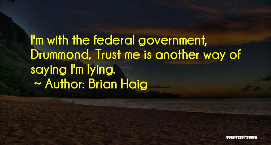 Trust The Government Quotes By Brian Haig