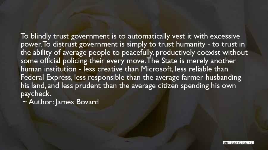 Trust The Government Quotes By James Bovard