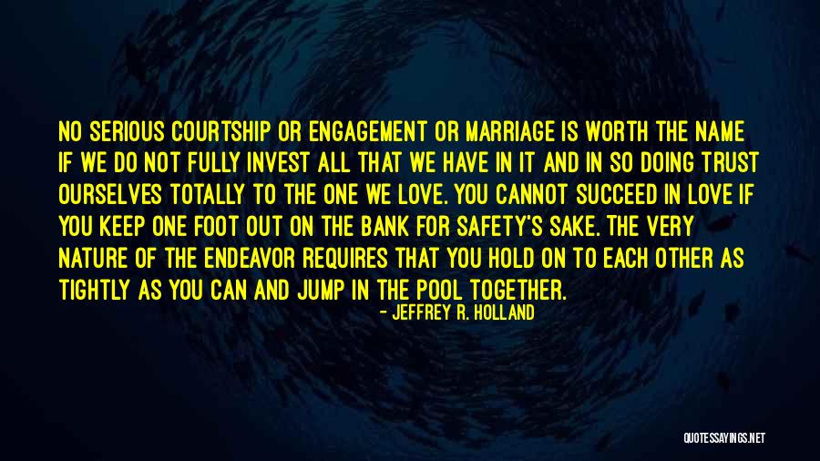 Trust The One You Love Quotes By Jeffrey R. Holland Trust The One You Love Quotes By Jeffrey R. Holland