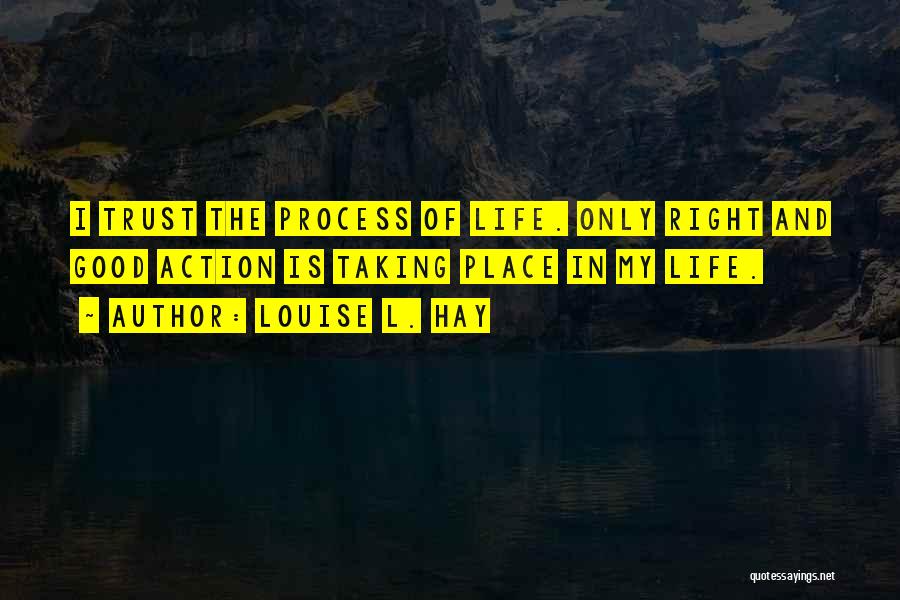 Trust The Process Of Life Quotes By Louise L. Hay