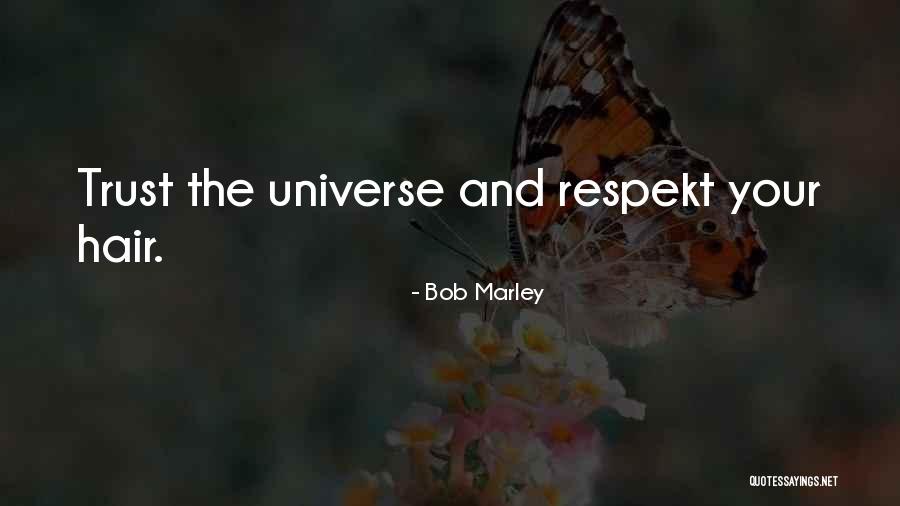Trust The Universe Quotes By Bob Marley Trust The Universe Quotes By Bob Marley