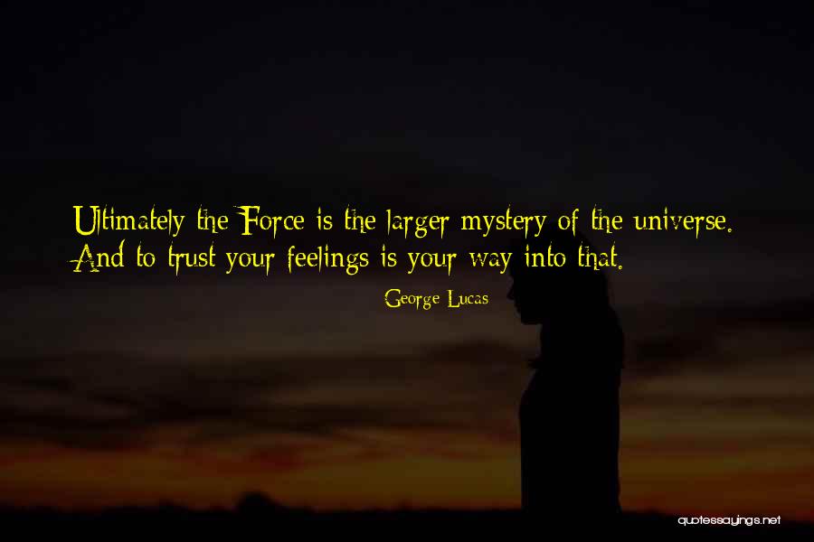Trust The Universe Quotes By George Lucas Trust The Universe Quotes By George Lucas