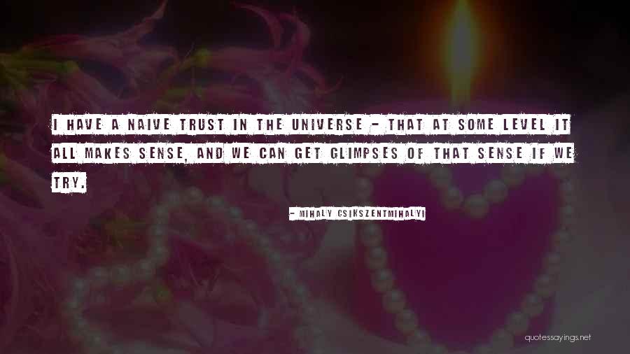 Trust The Universe Quotes By Mihaly Csikszentmihalyi Trust The Universe Quotes By Mihaly Csikszentmihalyi