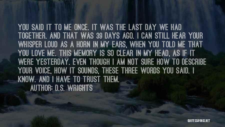 Trust These Days Quotes By D.S. Wrights