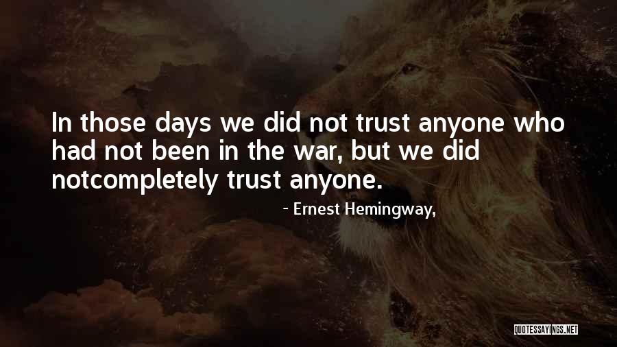 Trust These Days Quotes By Ernest Hemingway,