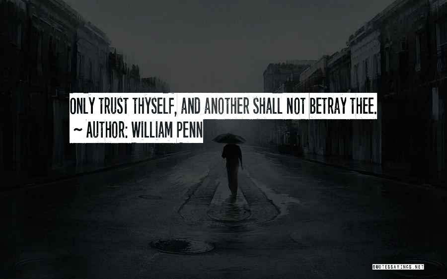 Trust Thyself Quotes By William Penn