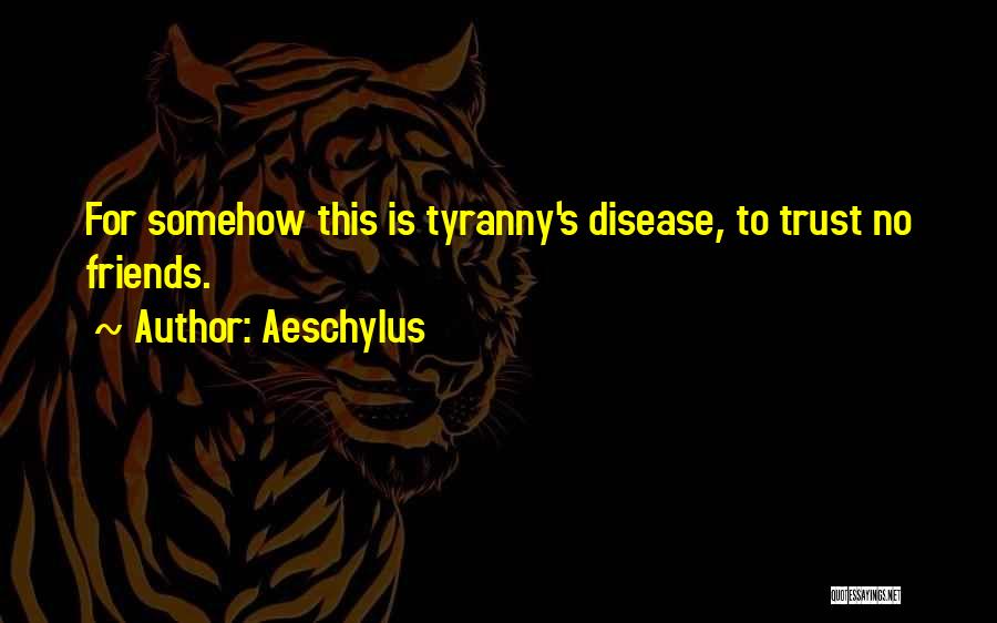 Trust To Friends Quotes By Aeschylus