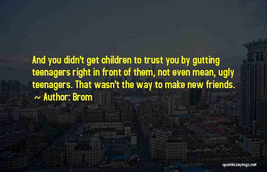 Trust To Friends Quotes By Brom