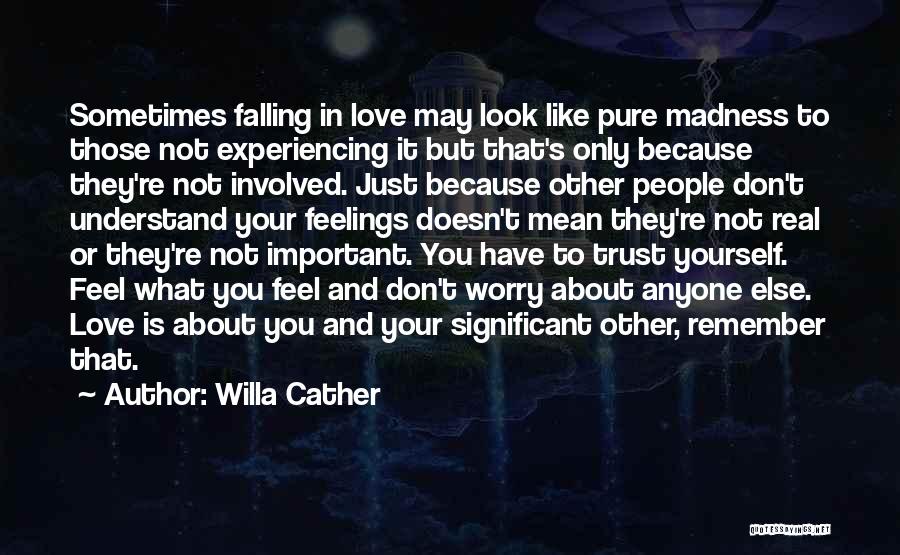 Trust What You Feel Quotes By Willa Cather