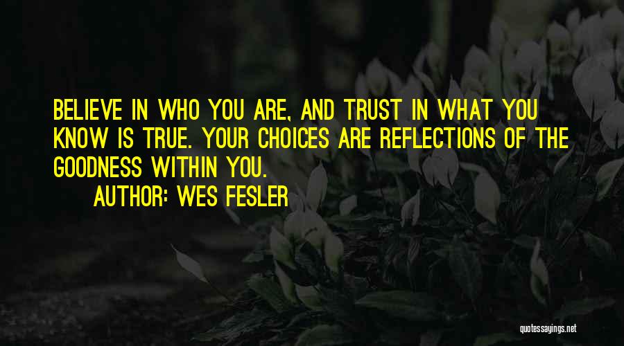 Trust Who You Are Quotes By Wes Fesler