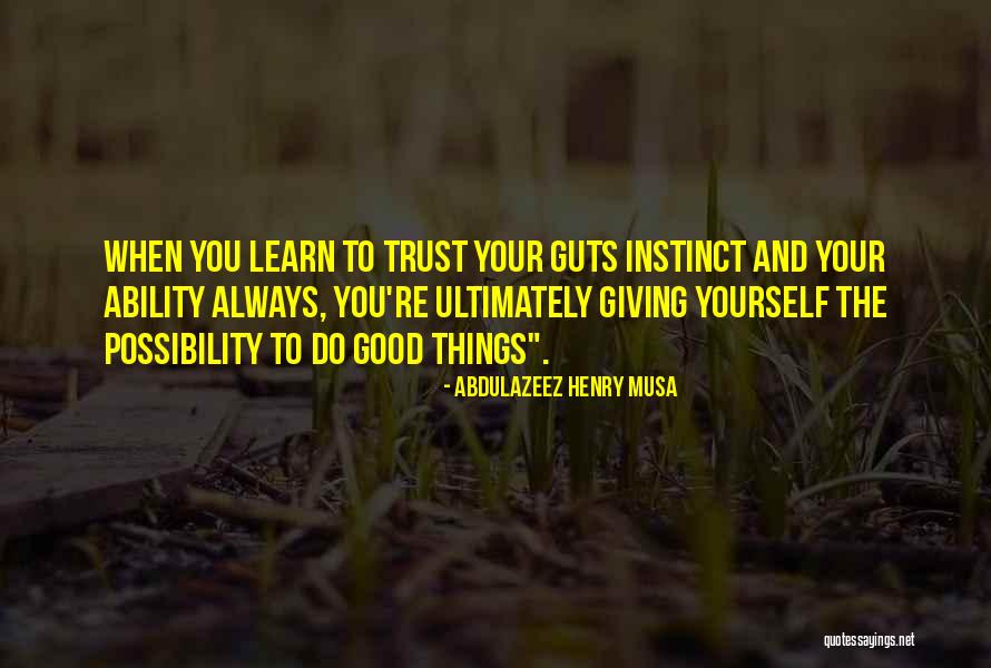 Trust Your Ability Quotes By Abdulazeez Henry Musa Trust Your Ability Quotes By Abdulazeez Henry Musa