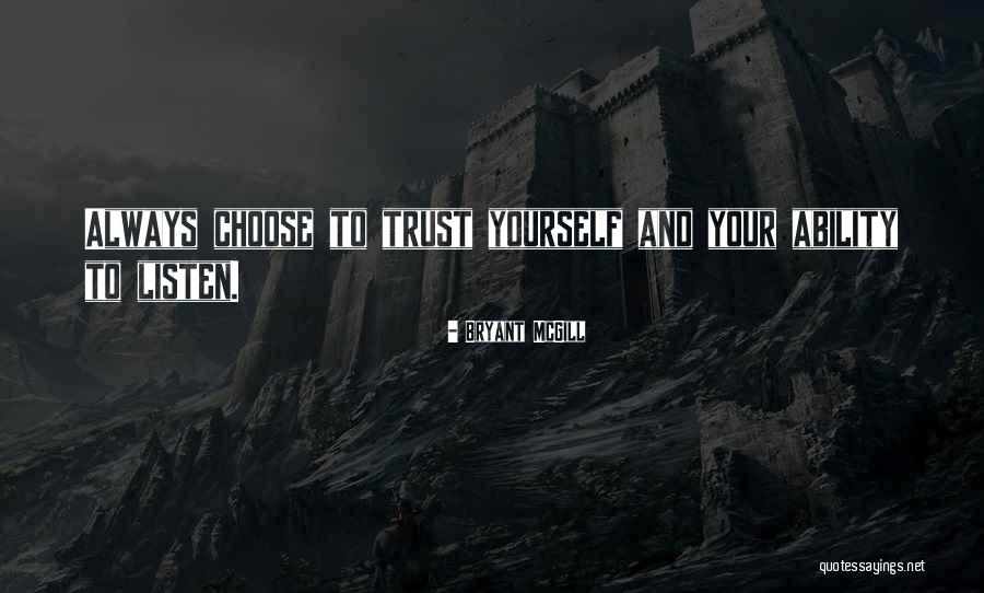Trust Your Ability Quotes By Bryant McGill