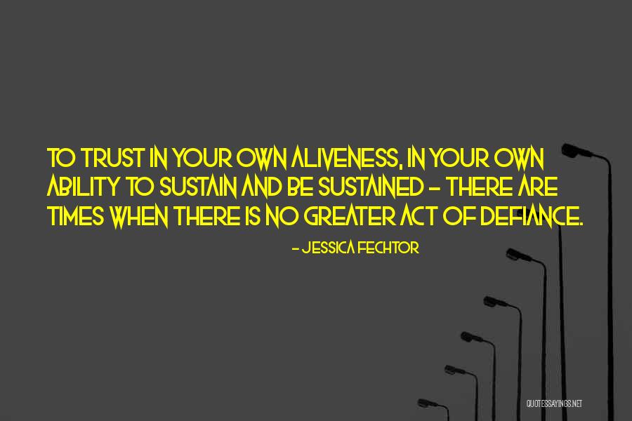 Trust Your Ability Quotes By Jessica Fechtor Trust Your Ability Quotes By Jessica Fechtor