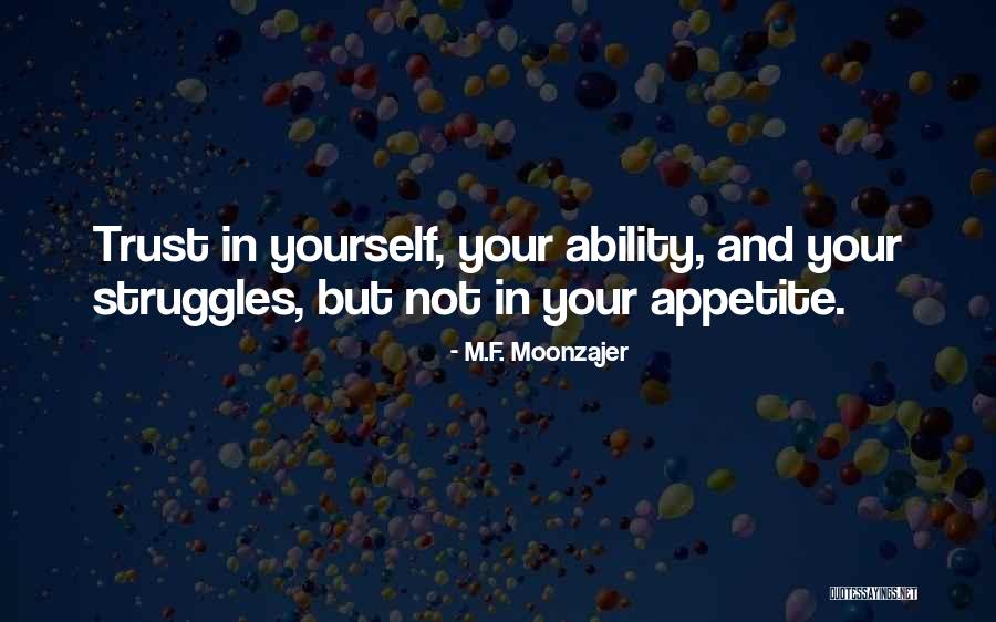 Trust Your Ability Quotes By M.F. Moonzajer Trust Your Ability Quotes By M.F. Moonzajer