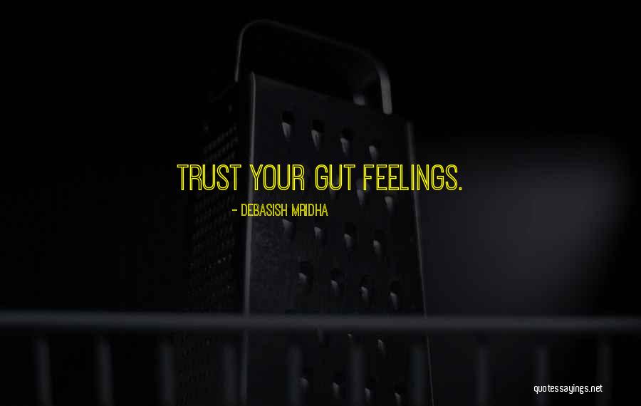 Trust Your Feelings Gut Quotes By Debasish Mridha Trust Your Feelings Gut Quotes By Debasish Mridha