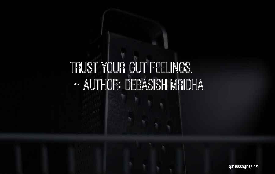 Trust Your Feelings Quotes By Debasish Mridha