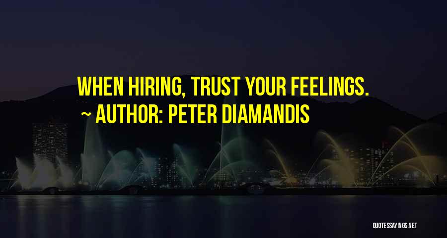 Trust Your Feelings Quotes By Peter Diamandis