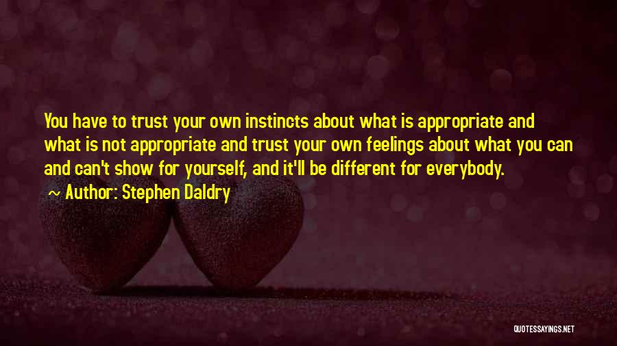 Trust Your Feelings Quotes By Stephen Daldry