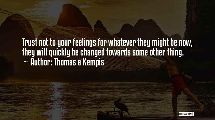 Trust Your Feelings Quotes By Thomas A Kempis