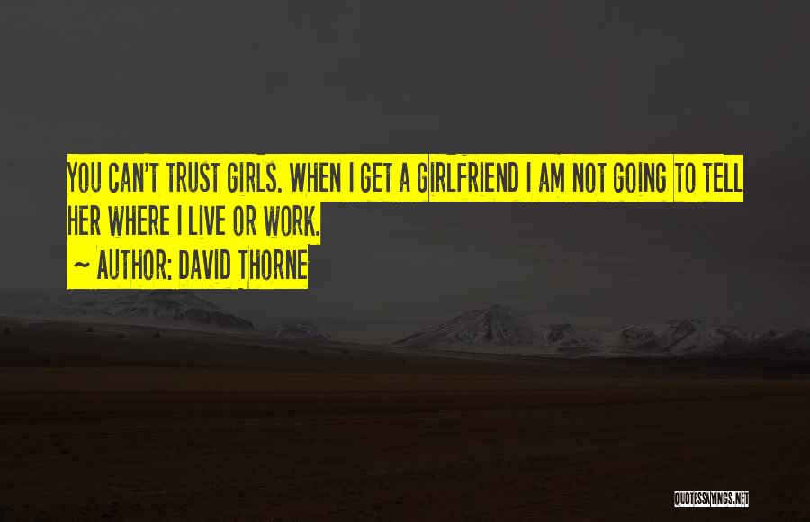 Trust Your Girlfriend Quotes By David Thorne