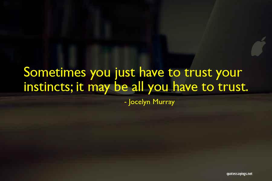 Trust Your Gut Instinct Quotes By Jocelyn Murray