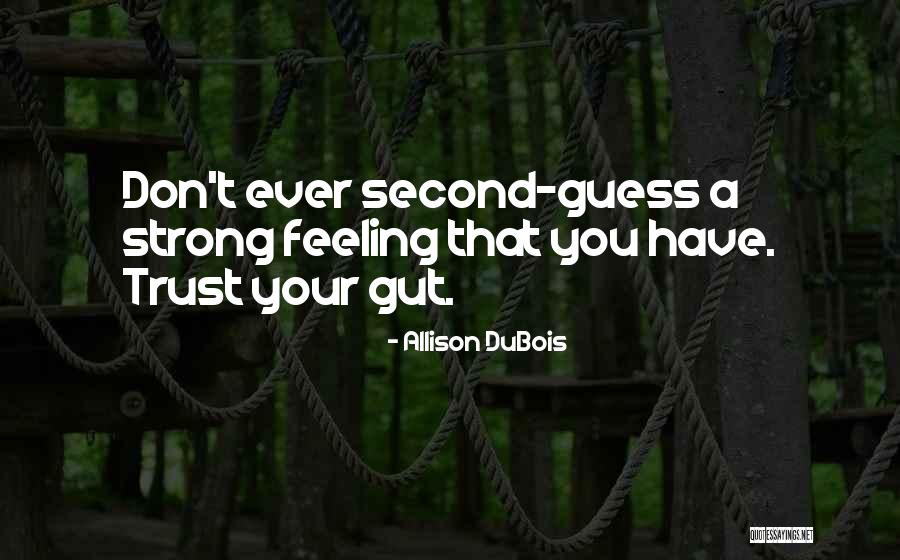 Trust Your Gut Quotes By Allison DuBois Trust Your Gut Quotes By Allison DuBois