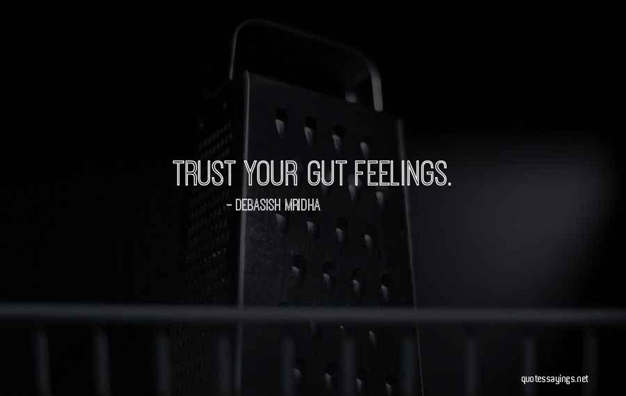 Trust Your Gut Quotes By Debasish Mridha Trust Your Gut Quotes By Debasish Mridha