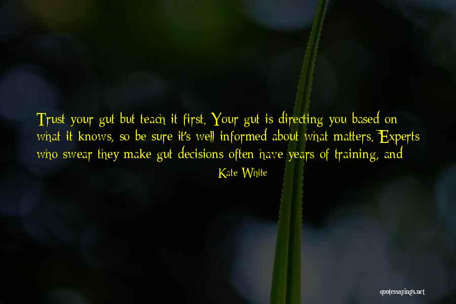 Trust Your Gut Quotes By Kate White Trust Your Gut Quotes By Kate White