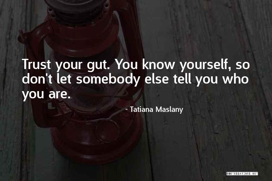 Trust Your Gut Quotes By Tatiana Maslany Trust Your Gut Quotes By Tatiana Maslany