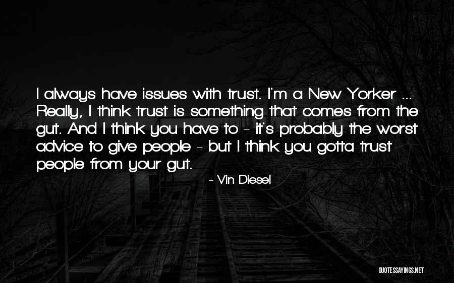 Trust Your Gut Quotes By Vin Diesel Trust Your Gut Quotes By Vin Diesel
