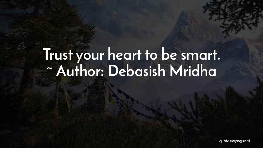 Trust Your Heart Quotes By Debasish Mridha
