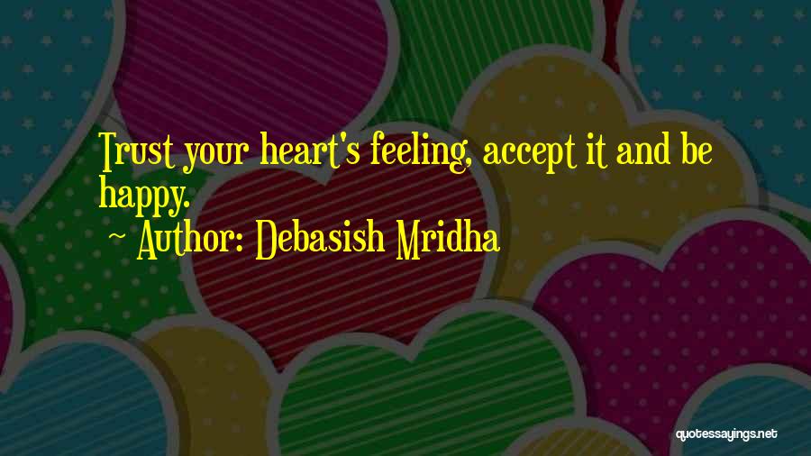 Trust Your Heart Quotes By Debasish Mridha