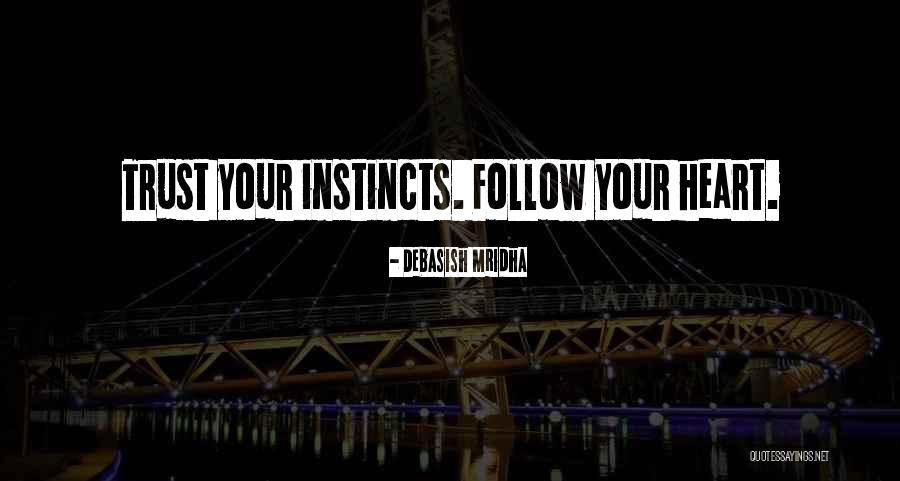 Trust Your Instincts Instincts Quotes By Debasish Mridha