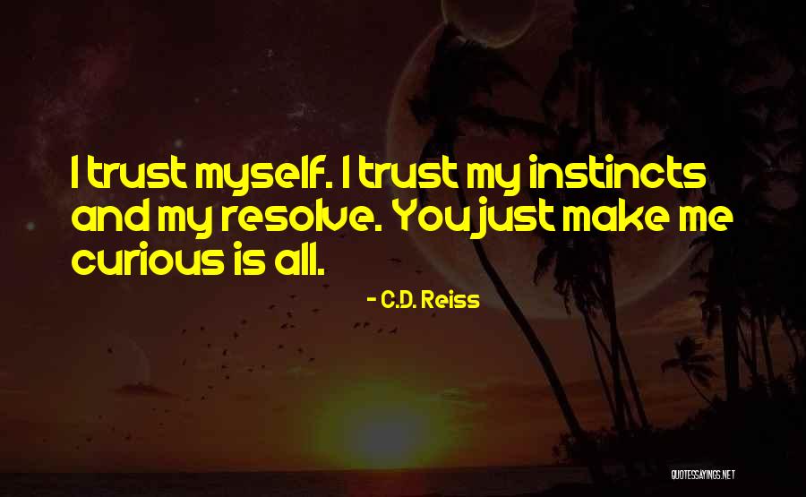 Trust Your Own Instincts Quotes By C.D. Reiss Trust Your Own Instincts Quotes By C.D. Reiss