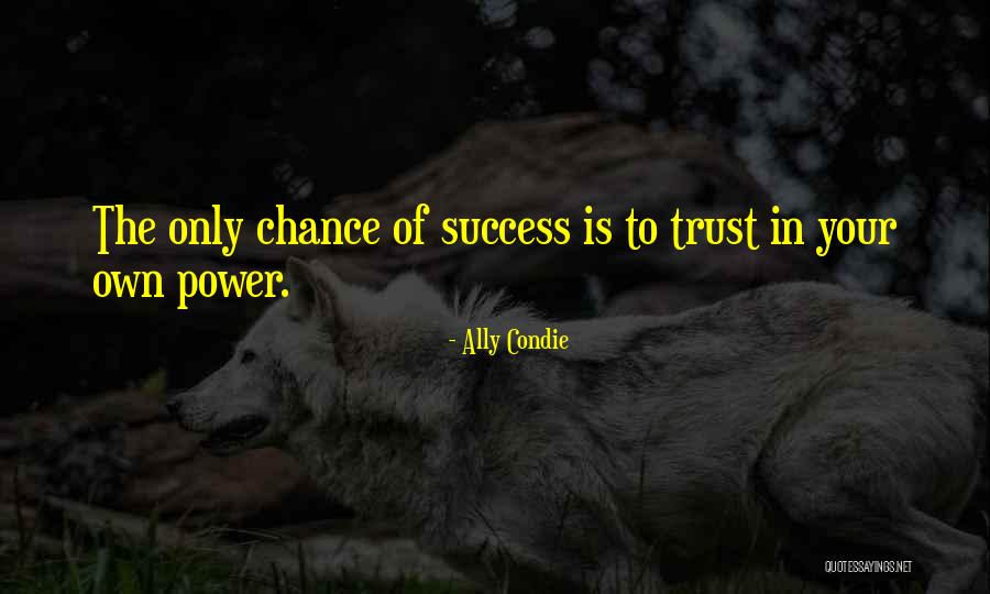 Trust Your Power Quotes By Ally Condie Trust Your Power Quotes By Ally Condie