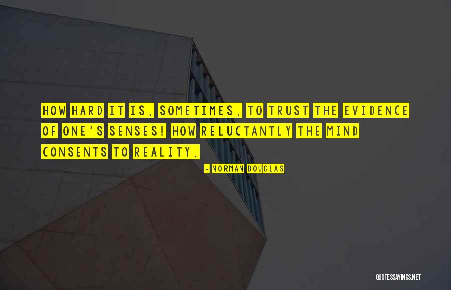 Trust Your Senses Quotes By Norman Douglas Trust Your Senses Quotes By Norman Douglas