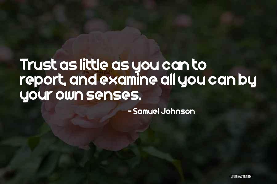 Trust Your Senses Quotes By Samuel Johnson Trust Your Senses Quotes By Samuel Johnson