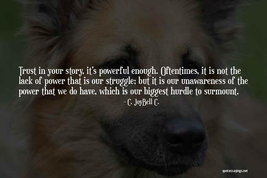 Trust Your Story Quotes By C. JoyBell C. Trust Your Story Quotes By C. JoyBell C.
