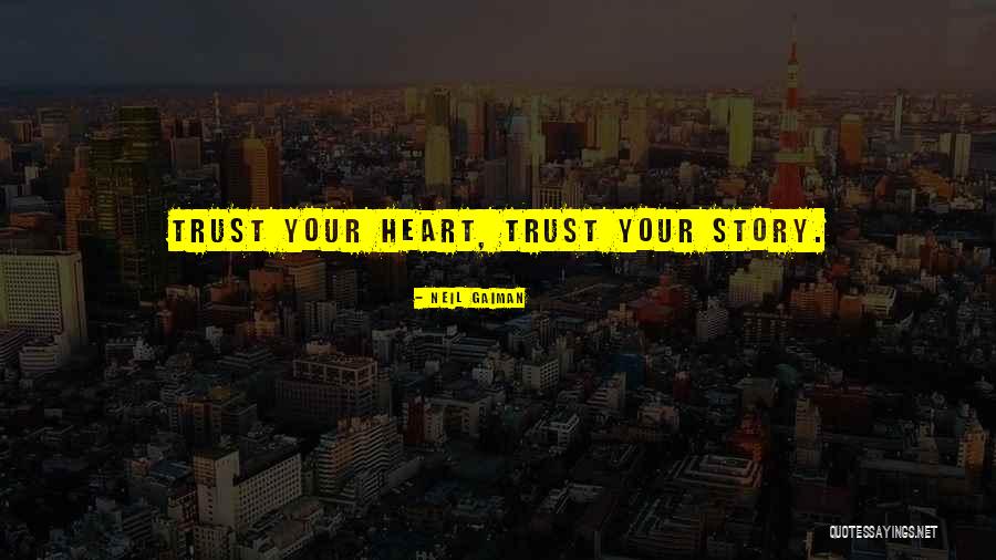 Trust Your Story Quotes By Neil Gaiman Trust Your Story Quotes By Neil Gaiman