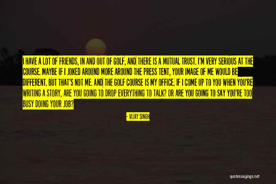 Trust Your Story Quotes By Vijay Singh Trust Your Story Quotes By Vijay Singh