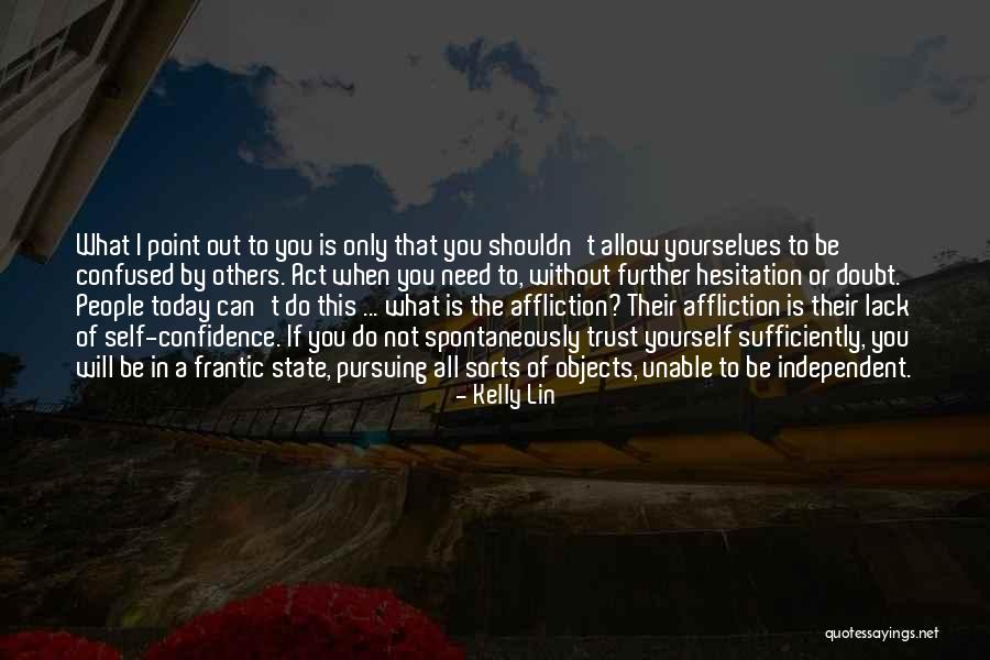 Trust Yourself Not Others Quotes By Kelly Lin Trust Yourself Not Others Quotes By Kelly Lin