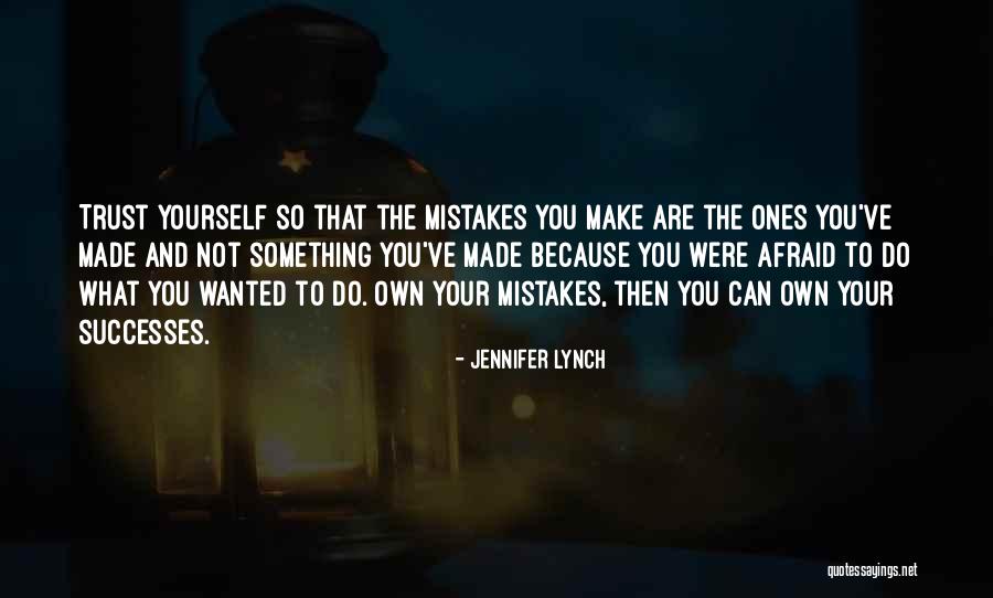 Trust Yourself Quotes By Jennifer Lynch Trust Yourself Quotes By Jennifer Lynch