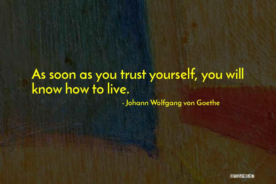 Trust Yourself Quotes By Johann Wolfgang Von Goethe Trust Yourself Quotes By Johann Wolfgang Von Goethe