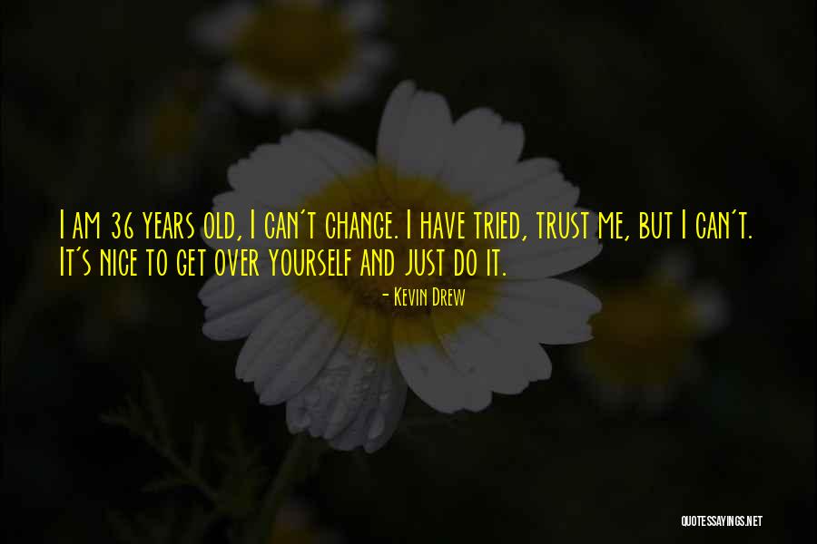 Trust Yourself Quotes By Kevin Drew Trust Yourself Quotes By Kevin Drew