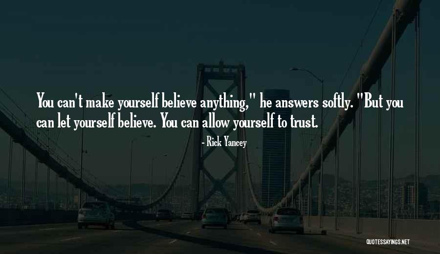 Trust Yourself Quotes By Rick Yancey Trust Yourself Quotes By Rick Yancey